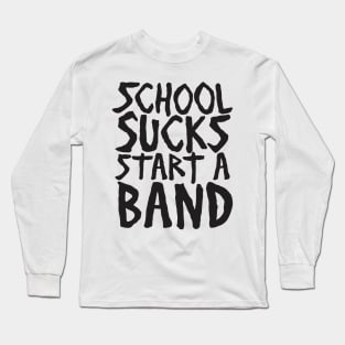 Sarcasm School Sucks Start A Band Funny Aesthetics Long Sleeve T-Shirt